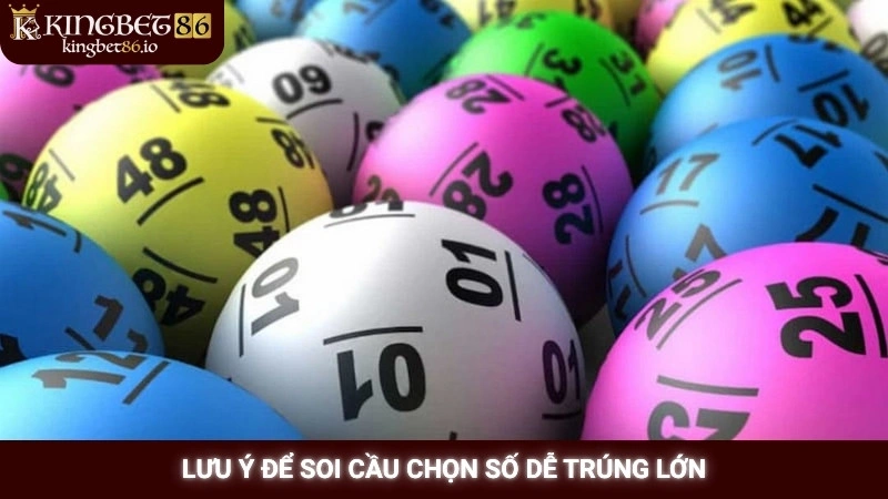 Lưu ý để soi cầu chọn số dễ trúng lớn